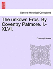bokomslag The Unkown Eros. by Coventry Patmore. I.-XLVI.