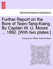 bokomslag Further Report on the Bore of Tsien-Tang-Kiang. by Captain W. U. Moore ... 1892. [with Two Plates.]