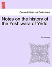 bokomslag Notes on the History of the Yoshiwara of Yedo.