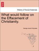 What Would Follow on the Effacement of Christianity. 1