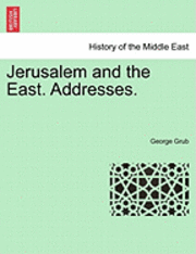 bokomslag Jerusalem and the East. Addresses.