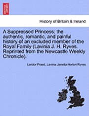 bokomslag A Suppressed Princess: The Authentic, Romantic, and Painful History of an Excluded Member of the Royal Family (Lavinia J. H. Ryves. Reprinted