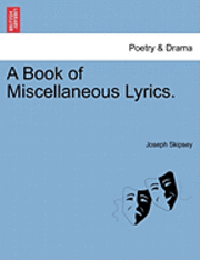 bokomslag A Book of Miscellaneous Lyrics.