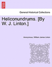 Anonymous, William James Linton - Heliconundrums. [By W. J. Linton.], Häftad