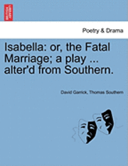 bokomslag Isabella: Or, the Fatal Marriage; A Play ... Alter'd from Southern.