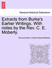 bokomslag Extracts from Burke's Earlier Writings. with Notes by the REV. C. E. Moberly.