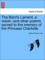 bokomslag The Bard's Lament, a Vision; And Other Poems Sacred to the Memory of the Princess Charlotte.