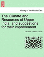 bokomslag The Climate and Resources of Upper India, and Suggestions for Their Improvement.