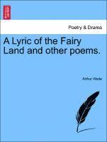 A Lyric of the Fairy Land and Other Poems. 1