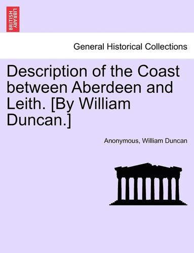 bokomslag Description of the Coast Between Aberdeen and Leith. [by William Duncan.]