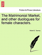 bokomslag Matrimonial Market, and Other Duologues for Female Characters.