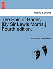 bokomslag The Epic of Hades ... [By Sir Lewis Morris.] Fourth Edition.