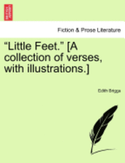 bokomslag Little Feet. [a Collection of Verses, with Illustrations.]