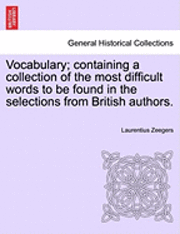 bokomslag Vocabulary; containing a collection of the most difficult words to be found in the selections from British authors.