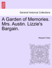 bokomslag A Garden Of Memories. Mrs. Austin. Lizzie's Bargain.