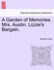 bokomslag A Garden of Memories. Mrs. Austin. Lizzie's Bargain.