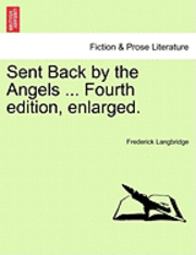 bokomslag Sent Back By The Angels ... Fourth Edition, Enlarged.