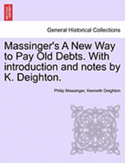 bokomslag Massinger's a New Way to Pay Old Debts. with Introduction and Notes by K. Deighton.
