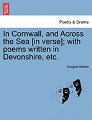 bokomslag In Cornwall, and Across the Sea [In Verse]; With Poems Written in Devonshire, Etc.