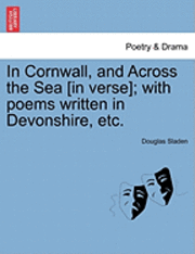 In Cornwall, and Across the Sea [In Verse]; With Poems Written in Devonshire, Etc. 1