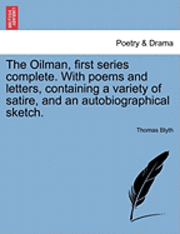 bokomslag The Oilman, First Series Complete. with Poems and Letters, Containing a Variety of Satire, and an Autobiographical Sketch.