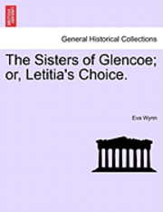 bokomslag The Sisters of Glencoe; Or, Letitia's Choice.
