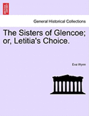 The Sisters of Glencoe; Or, Letitia's Choice. 1