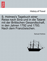 bokomslag S. Holmes's Tagebuch Einer Reise Nach Sina Und in Die Tatarei Mit Der Brittischen Gesandtschaft, in Den Jahren 1792 Und 1793. Nach Dem Franz Sischen.