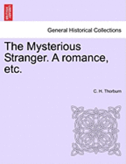 Mysterious Stranger. a Romance, Etc. 1
