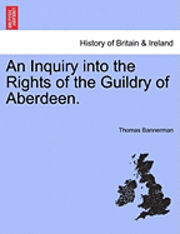 bokomslag An Inquiry Into the Rights of the Guildry of Aberdeen.