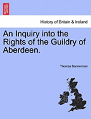 An Inquiry Into the Rights of the Guildry of Aberdeen. 1