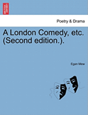 bokomslag A London Comedy, Etc. (Second Edition.).