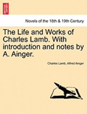 The Life and Works of Charles Lamb. with Introduction and Notes by A. Ainger. Volume VIII 1