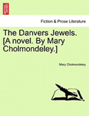 The Danvers Jewels. [A Novel. by Mary Cholmondeley.] 1