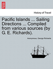 bokomslag Pacific Islands ... Sailing Directions ... Compiled from Various Sources (by G. E. Richards). Vol. III.