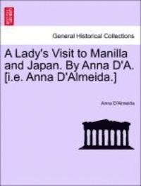 bokomslag A Lady's Visit to Manilla and Japan. by Anna D'A. [I.E. Anna D'Almeida.]