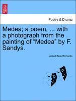 Alfred Bate Richards - Medea; A Poem, ... with a Photograph from the Painting of Medea by F. Sandys., Häftad