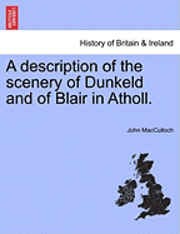 bokomslag A Description of the Scenery of Dunkeld and of Blair in Atholl.