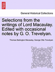 bokomslag Selections from the Writings of Lord Macaulay. Edited with Occasional Notes by G. O. Trevelyan.