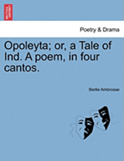 Opoleyta; Or, a Tale of Ind. a Poem, in Four Cantos. 1