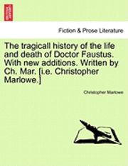 bokomslag Tragicall History of the Life and Death of Doctor Faustus. with New Additions. Written by Ch. Mar. [I.E. Christopher Marlowe.]