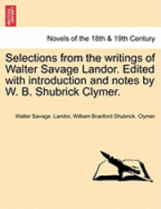 bokomslag Selections from the Writings of Walter Savage Landor. Edited with Introduction and Notes by W. B. Shubrick Clymer.