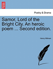 Henry Milman - Samor, Lord of the Bright City. an Heroic Poem ... Second Edition., Häftad
