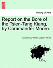 bokomslag Report on the Bore of the Tsien-Tang Kiang, by Commander Moore.