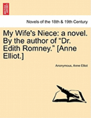 My Wife's Niece: A Novel. by the Author of Dr. Edith Romney. [Anne Elliot.]