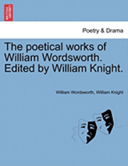 William Wordsworth, William Knight - Poetical Works of William Wordsworth. Edited by William Knight. Volume Second., Häftad