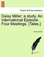 Henry James - Daisy Miller: A Study. an International Episode. Four Meetings. [Tales.], Häftad