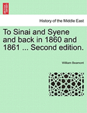 William Beamont - To Sinai and Syene and Back in 1860 and 1861 ... Second Edition., Häftad