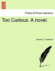 bokomslag Too Curious. a Novel.