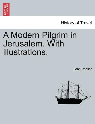 bokomslag A Modern Pilgrim in Jerusalem. with Illustrations.